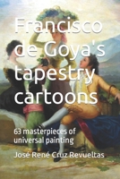 Francisco de Goya's tapestry cartoons: 63 masterpieces of universal painting B0BL2TVM8G Book Cover