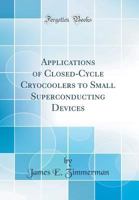 Applications of Closed-Cycle Cryocoolers to Small Superconducting Devices 0266804950 Book Cover