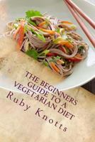 The Beginners Guide to a Vegetarian Diet 153272781X Book Cover