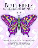 Butterfly Coloring Book for Adults: An Adult Coloring Book of 40 Detailed and Patterned Butterflies by a Variety of Artists 1523252987 Book Cover
