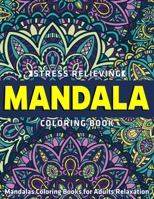 Mandalas Coloring Books for Adults Relaxation : Stress Relieving Mandala Coloring Book: New & Expanded Edition 1670532844 Book Cover