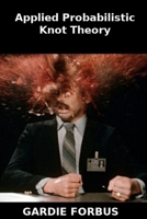 Applied Probabilistic Knot Theory: Fake Book Makes a Great Prank or Gag Gift B08JX7KVB9 Book Cover