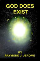 God Does Exist: A Believable Creative Source and Its Relation to Your Existence 1523265361 Book Cover