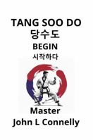 Tang Soo Do Begin 1764397509 Book Cover