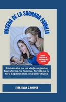 NOVENA DE LA SAGRADA FAMILIA: Embárcate en un viaje Sagrado, transforma tu Familia, fortalece tu fe y experimenta el poder divino (The Powerful and ... Novena Prayer Books Series) (Spanish Edition) B0CPJQJX62 Book Cover
