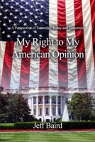 My Right to My American Opinion: A Perspective of Yesterday, Today and Tomorrow 1647020182 Book Cover