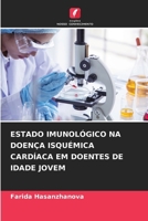 Estado Imunológico Na Doença Isquémica Cardíaca Em Doentes de Idade Jovem (Portuguese Edition) 6209687679 Book Cover