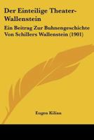 Der Einteilige Theater-Wallenstein: Ein Beitrag Zur Buhnengeschichte Von Schillers Wallenstein (1901) 1160431000 Book Cover
