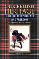 Our British Heritage - Volume III: Fight for Independence and Freedom 1425748139 Book Cover