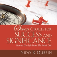 Seven Choices for Success and Significance: How to Live Life From the Inside Out 1608101509 Book Cover