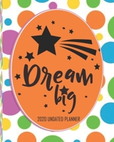 Dream Big: 2020 undated Colourful Polka dot Planner Day To Day Academic weekly Monthly Agenda Schedule Organizer Logbook & Journal for Personal Business Financial Planning with Inspirational Quote for 1710276460 Book Cover