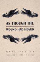 As Though the Wound Had Heard 1945720085 Book Cover