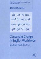 Consonant Change in English Worldwide: Synchrony Meets Diachrony 1403998248 Book Cover