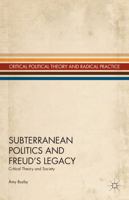 Subterranean Politics and Freud's Legacy: Critical Theory and Society 1137330643 Book Cover