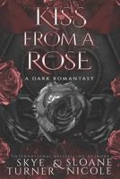 Kiss From A Rose: A Dark Romantasy B0GTYNK51J Book Cover