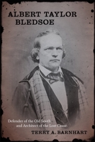 Albert Taylor Bledsoe: Defender of the Old South and Architect of the Lost Cause 0807137243 Book Cover