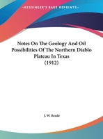 Notes On The Geology And Oil Possibilities Of The Northern Diablo Plateau In Texas 1104518740 Book Cover