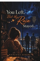 You Left, But the Rain Stayed... B0H6W5LDZN Book Cover