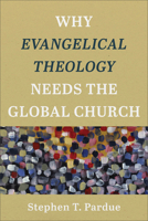 Why Evangelical Theology Needs the Global Church 1540960749 Book Cover