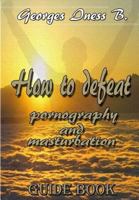 How to Defeat Porn and Masturbation1 1719432767 Book Cover