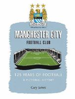 Manchester City Football Club: 125 Years of Football 1845471857 Book Cover