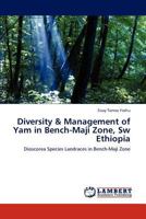 Diversity & Management of Yam in Bench-Maji Zone, Sw Ethiopia: Dioscorea Species Landraces in Bench-Maji Zone 3848410508 Book Cover