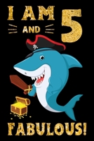 I Am 5 And Fabulous!: Pirate Shark Lover Birthday Gift Notebook For Kids - 5th Birthday Gifts - Notebook Journal To 5 Years Old - 6x9 Unique Diary 120 Blank Lined Pages Beautifully Decorated Inside 1698921047 Book Cover