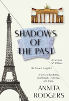 Shadows of the Past : A German SS Officer, His French Daughter, and Their Story of Hardship, Heartbreak, Resilience, and Hope 1964754356 Book Cover