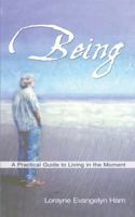 Being: A Practical Guide to Living in the Moment 1478726474 Book Cover