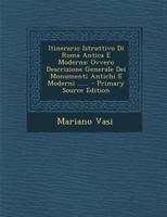 Itinerario Istruttivo Di Roma Antica E Moderna: Ovvero Descrizione Generale Dei Monumenti Antichi E Moderni ...... B0BNZMRPNK Book Cover