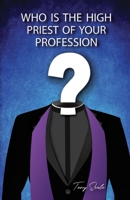 Who is the High Priest of Your Profession 1098379160 Book Cover