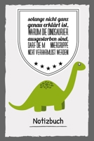 SOLANGE NICHT GANZ GENAU ERKLÄRT IST, WARUM DIE DINOSAURIER NICHT AUSGESTORBEN SIND: A4 Notizbuch TAGEBUCH lustige Geschenkidee für Männer | Dino | ... Spruch | Männergrippe (German Edition) 1671553233 Book Cover