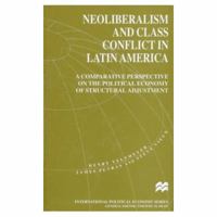 Neoliberalism and Class Conflict in Latin America: A Comparative Perspective on the Political Economy of Structural Adjustment (International Political Economy Series) 0333674219 Book Cover