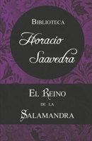 El Reino de la Salamandra: La trilogía fantástica de Horacio Saavedra (Biblioteca Horacio Saavedra) B0BRDJY9QJ Book Cover