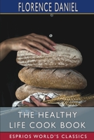 The Healthy Life Cook Book (Esprios Classics) 100688792X Book Cover