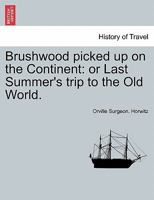 Brushwood, Picked Up on the Continent: Or, Last Summer's Trip to the Old World 1241501513 Book Cover