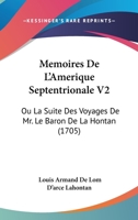 Memoires De L'Amerique Septentrionale V2: Ou La Suite Des Voyages De Mr. Le Baron De La Hontan (1705) 1104524996 Book Cover
