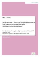 Biokraftstoffe - Potenzial, Zukunftsszenarien Und Herstellungsverfahren Im Wirtschaftlichen Vergleich 3838676793 Book Cover