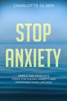 Stop Anxiety: Simple and Immediate Steps For Ending Anxiety and Improving Your Life Now 1724204483 Book Cover