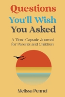 Questions You'll Wish You Asked: A Time Capsule Journal for Parents and Children 1736009583 Book Cover