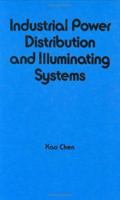 Industrial Power Distribution and Illuminating Systems (Electrical and Computer Engineering) 0824782372 Book Cover