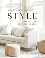 Sustainable Style Eco Conscious Interior Design B0BF4DR8FW Book Cover