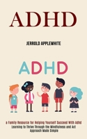 Adhd: Learning to Thrive Through the Mindfulness and Act Approach Made Simple 199008415X Book Cover