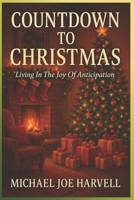 Countdown To Christmas: Living In The Joy Of Anticipation B0FW4SJ3VZ Book Cover