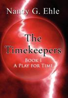 The Timekeepers: Book I - A Play for Time 1462662102 Book Cover