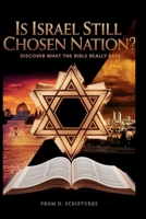 Is Israel Still God’s Chosen Nation? Discover What the Bible Really Says: Shocking Truth About Her Role in Prophecy and Final Battle of Ages B0FKZSTBG9 Book Cover