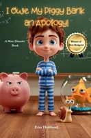 I Owe My Piggy Bank an Apology! : A Max Disaster Book 1967749027 Book Cover