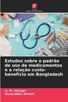 Estudos sobre o padrão de uso de medicamentos e a relação custo-benefício em Bangladesh (Portuguese Edition) 6209549527 Book Cover