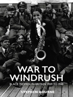 War to Windrush: Black Women in Britain 1939 to 1948 1909762857 Book Cover