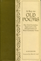 A Key to Old Poems: Oral-Formulaic Approach to the Interpretation of West-Germanic Verse 0271004827 Book Cover